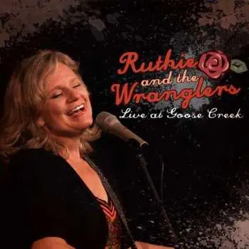 CD Ruthie And The Wranglers: Live At Goose Creek