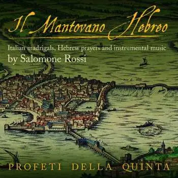 CD Salomone Rossi: Il Mantovano Hebreo: Italian Madrigals, Hebrew Prayers And Instrumental Music