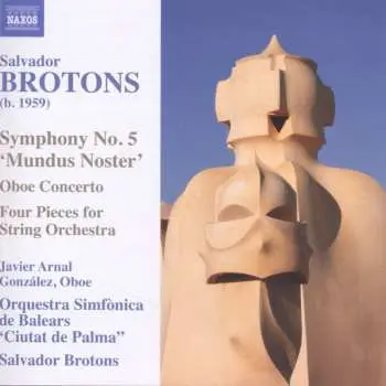 CD Salvador Brotons: Symphony No. 5 'Mundus Noster' / Oboe Concerto / Four Pieces For String Orchestra