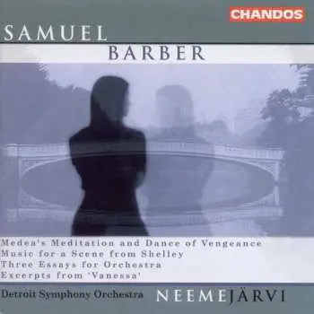CD Samuel Barber: Medea's Meditation and Dance of Vengeance; Music for a Scene from Shelley; Three Essays for Orchestra; Excerpts from 'Vanessa'