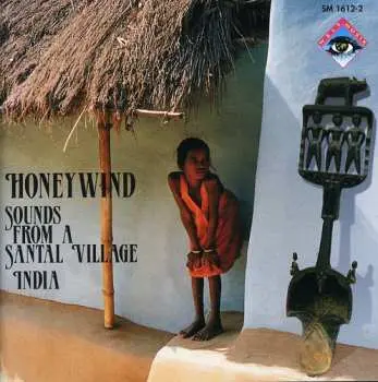 CD Santal: Honeywind: Sounds From A Santal Village (India)