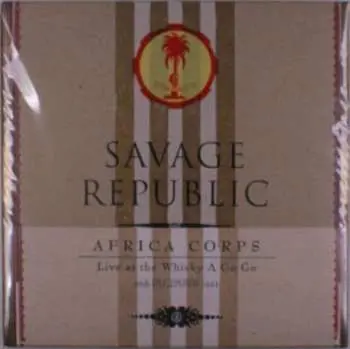 LP Savage Republic: Africa Corps Live At The Whisky A Go Go 30th December 1981 LTD | NUM | CLR
