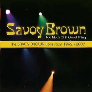 CD Savoy Brown: Too Much Of A Good Thing: Savoy Brown Collection