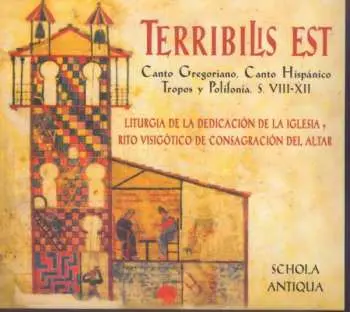 CD Schola Antiqua: Terribilis Est (Canto Gregoriano, Canto Hispánico Tropos Y Polifonía. S. VIII-XII / Liturgia De La Dedicación De La Iglesia Y Rito Visigótico De Consagración Del Altar)