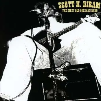 CD Scott H. Biram: The Dirty Old One Man Band