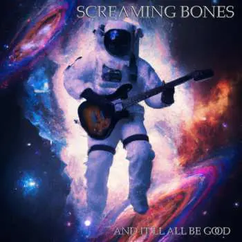 CD Screaming Bones: And It’ll All Be Good