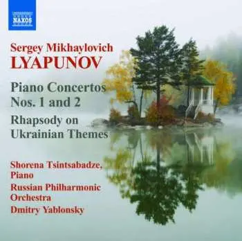 CD Sergei Lyapunov: Piano Concertos Nos. 1 and 2, Rhapsody On Ukrainian Themes