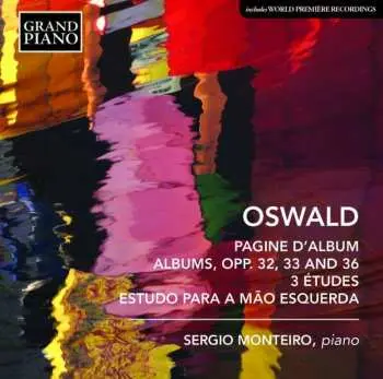 CD Sérgio Monteiro: Oswald Piano Works: Albums, Opp.32, 33, and 36, 3 Etudes Estudo Para A Mao Esquerda, Sergio Monteiro, Piano