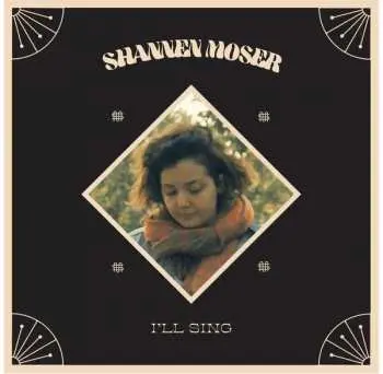 LP Shannen Moser: I’ll Sing