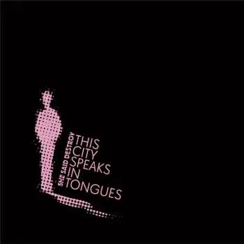 CD She Said Destroy: This City Speaks In Tongues