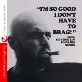 CD Shel Silverstein: "I'm So Good That I Don't Have To Brag!" Shel Silverstein Sings His Songs