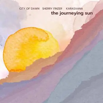 CD Sherry Finzer & City Of Dawn & Karasvana: The Journeying Sun
