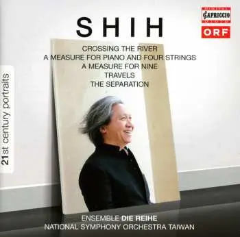 CD Shih: Crossing The River / A Measure For Piano And Four Strings / A Measure For Nine / Travels / The Separation