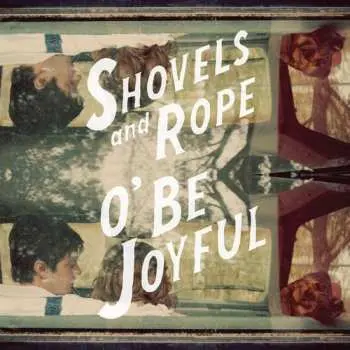 CD Shovels And Rope: O' Be Joyful