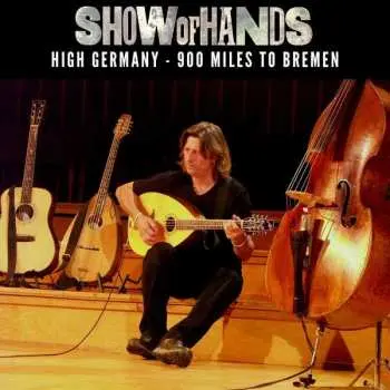 3CD Show Of Hands: High Germany - 900 Miles To Bremen