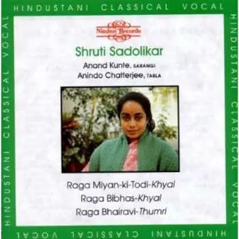 CD Shruti Sadolikar: Raga Mian-ki-Todi, Raga Bibhas, Raga Bhairavi