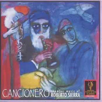 CD Sierra / Kellock / Foster / Helmers / Scatterday: Cancionero: Chamber Music Of Roberto Sierra