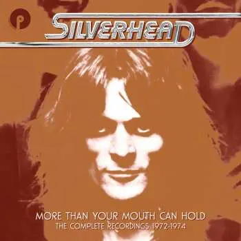 6CD/Box Set Silverhead: More Than Your Mouth Can Hold (The Complete Recordings 1972-1974)