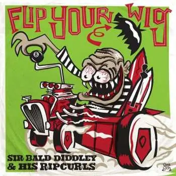 LP Sir Bald Diddley And His Ripcurls: Flip Your Wig!