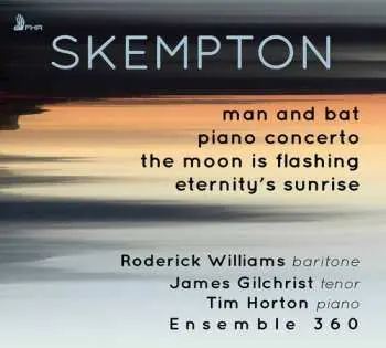 CD Howard Skempton: Man And Bat • Piano Concerto • The Moon Is Flashing • Eternity’s Sunrise