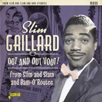 2CD Slim Gaillard: Out And Out Vout! – From Slim And Slam To Bam-O’Routee