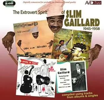 2CD Slim Gaillard: The Extrovert Spirit Of Slim Gaillard 1945-1958
