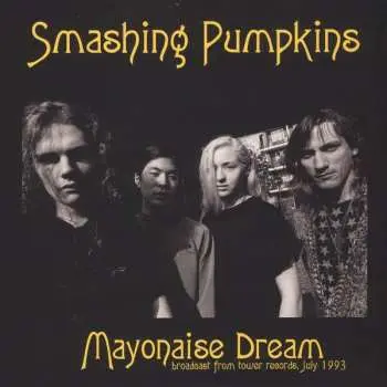 CD The Smashing Pumpkins: Mayonaise Dream (Broadcast From Tower Chicago, Chicago, July 1993 - TV Broadcast)