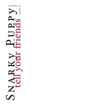 2LP Snarky Puppy: Tell Your Friends (Remixed & Remastered) CLR | NUM