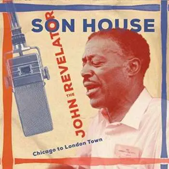 2CD Son House: John The Revelator (Chicago To London Town)