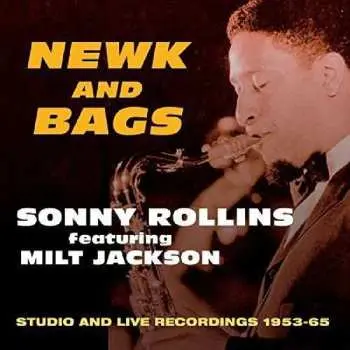 CD Sonny Rollins: Newk And Bags, Studio And Live Recordings 1953 - 65