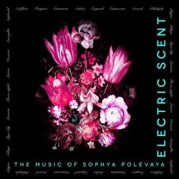 CD Sophya Polevaya: Electric Scent: The Music Of Sophya Polevaya