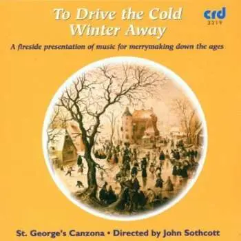 CD St. George's Canzona: To Drive The Cold Winter Away - A Fireside Presentation Of Music For Merrymaking Down The Ages