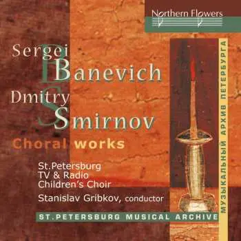 CD St. Petersburg Children's Choir Of Tv & Radio: Banevich And Smirnov: Choral Works