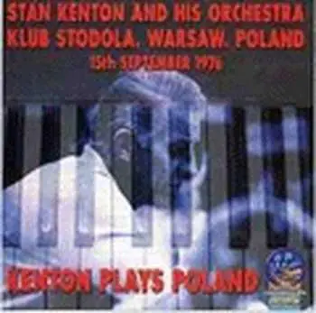 CD Stan Kenton: Kenton Plays Poland (Klub Stodola, Warsaw, Poland, 15th September 1976)