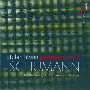 2CD Stefan Litwin: Perspectives 3: Schumann Sonata Op. 11, Performance And Lecture