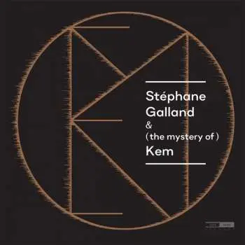 2LP Stéphane Galland: Stéphane Galland & (the mystery of) KEM feat. Ravichandra Kulur