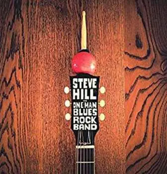 CD Steve Hill: The One Man Blues Rock Band