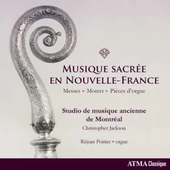 CD Studio de Musique Ancienne de Montréal: Musique Sacrée En Nouvelle-France: Messes, Motets & Pièces D'orgue