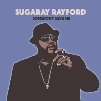 LP Sugaray Rayford: Somebody Save Me