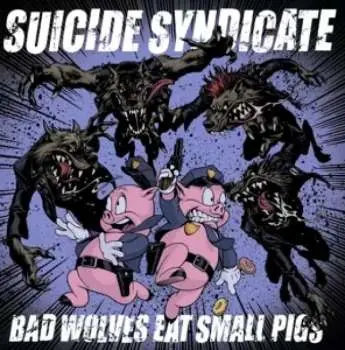 LP Suicide Syndicate: Bad Wolves Eat Small Pigs LTD