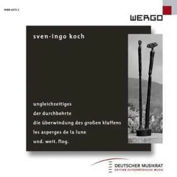 CD Sven-Ingo Koch: Ungleichzeitiges / Der Durchbohrte / Die Überwindung Des Großen Klaffens / Les Asperges De La Lune / Und. Weit. Flog.