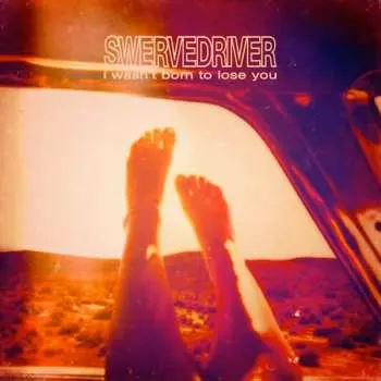 CD Swervedriver: I Wasn't Born To Lose You