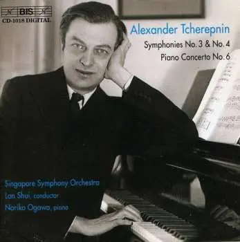 CD Alexander Tcherepnin: Symphonies No. 3 & No. 4 / Piano Concerto No. 6
