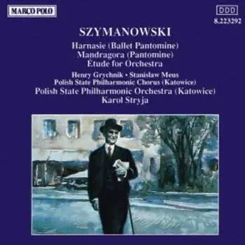 CD Karol Szymanowski: Harnasie • Mandragora • Étude