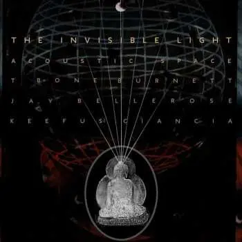 CD T-Bone Burnett: The Invisible Light: Acoustic Space