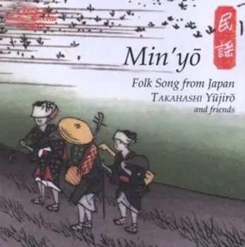 CD Takahashi Yūjirō And Friends: Min'yō • Folk Song From Japan