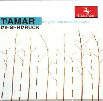 CD Tamar Diesendruck: The Grief That Does Not Speak