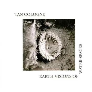 LP Tan Cologne: Earth Visions Of Water Spaces
