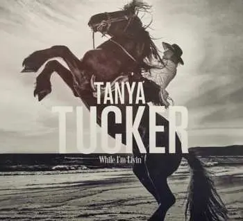 CD Tanya Tucker: While I'm Livin'