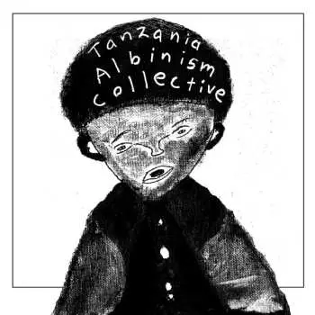 SP Tanzania Albinism Collective: Tanzania Albinism Collective